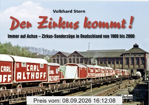 Der Zirkus kommt: Immer auf Achse - Zirkus-Sonderzüge in Deutschland von 1900 bis 2000
