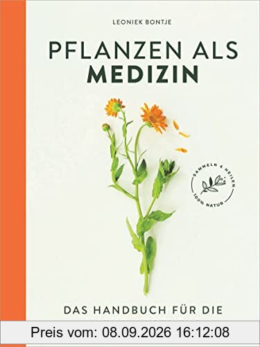 Pflanzen als Medizin: Das Handbuch für die Natur-Apotheke