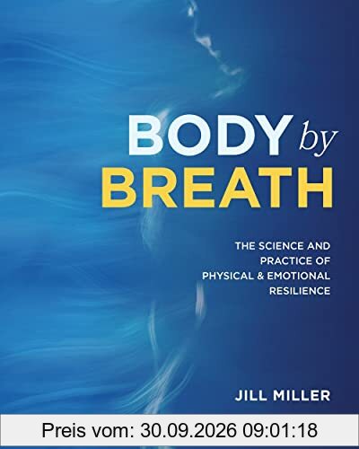 Body by Breath: The Science and Practice of Physical and Emotional Resilience