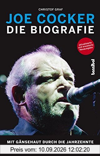 Joe Cocker: Die Biografie - Mit Gänsehaut durch die Jahrzehnte (Aktualisierte und erweiterte Auflage)
