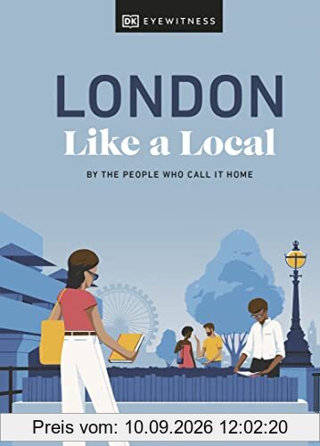 London Like a Local: By the People Who Call It Home (Local Travel Guide)