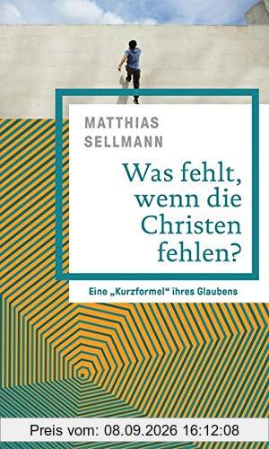 Was fehlt, wenn die Christen fehlen?: Eine „Kurzformel“ ihres Glaubens