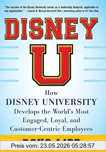 Doug Lipp Disney U, How Disney University Develops The World's Most Engaged, Loyal, And Customer-Centric Employees