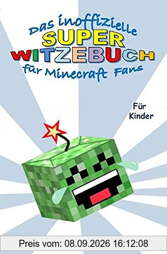 Das inoffizielle Super WITZEBUCH für MINECRAFT Fans: Witze über Witze rund um das Thema MINECRAFT
