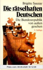 Die rätselhaften Deutschen. Die Bundesrepublik von außen gesehen