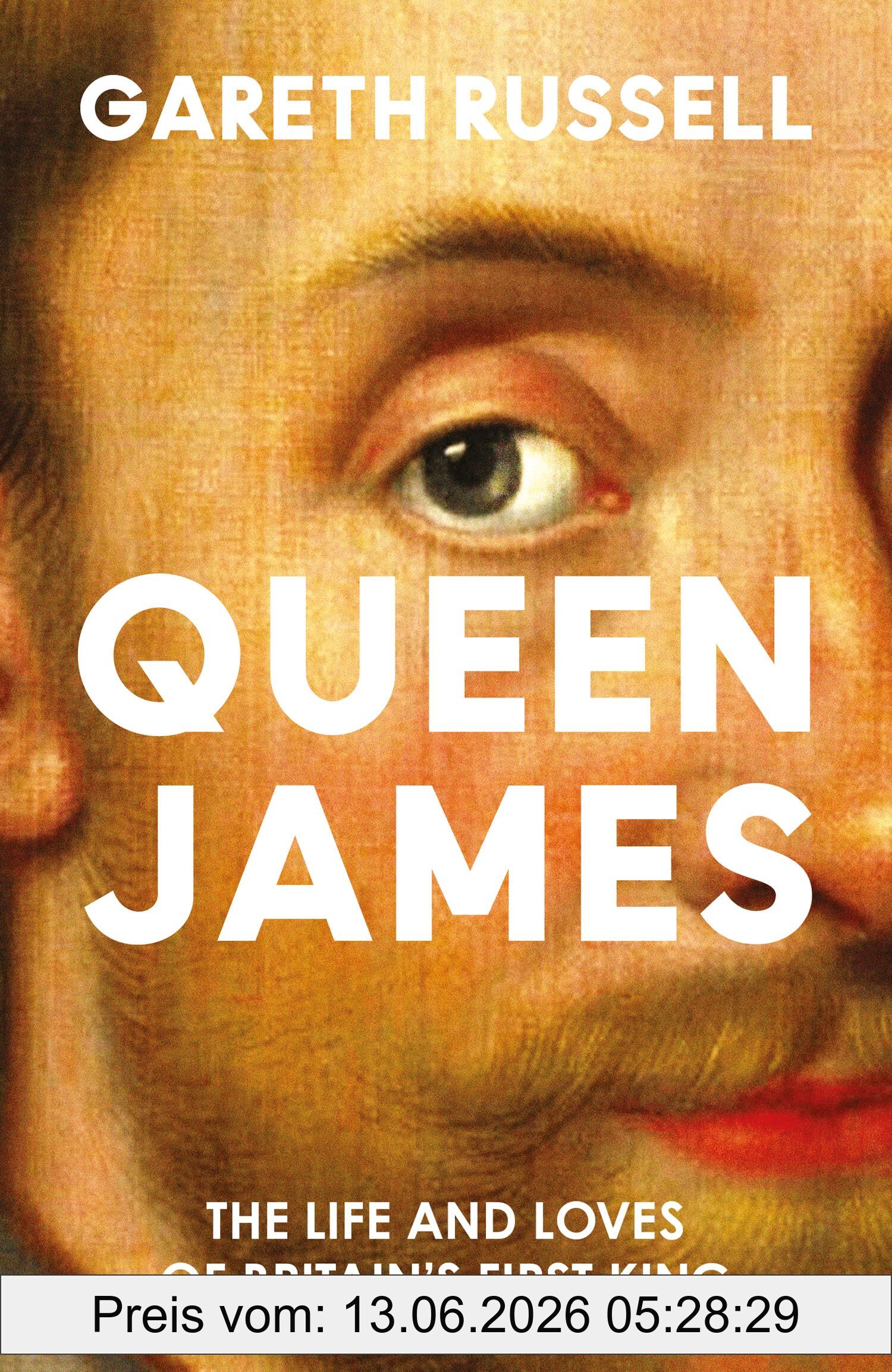 Gareth Russell Queen James, A New History About The Life And Loves Of Britain’s First King, James Stuart