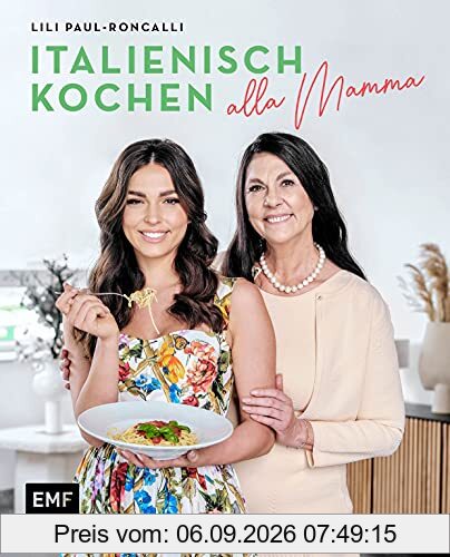 Mamma mia! – Italienisch kochen mit Lili Paul-Roncalli: Die 70 Lieblingsrezepte der bekanntesten Zirkus-Familie der Welt
