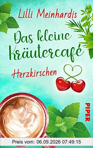 Das kleine Kräutercafé - Herzkirschen (Alles grün 1): Roman | Eine leichte und witzig-spritzige Sommerkomödie voller Romantik und Genuss