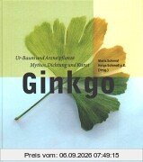 Ginkgo: Ur-Baum und Arzneipflanze - Mythos, Dichtung und Kunst