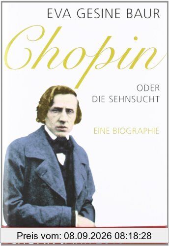 Chopin: Oder Die Sehnsucht. Eine Biographie