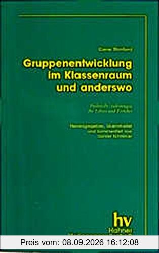 Gruppenentwicklung - im Klassenraum und anderswo: Praktische Anleitungen für Lehrer und Erzieher (Erziehung und Didaktik)