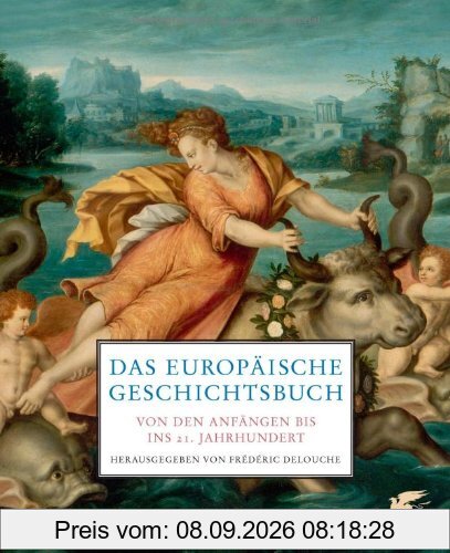 Das europäische Geschichtsbuch: Von den Anfängen bis ins 21. Jahrhundert