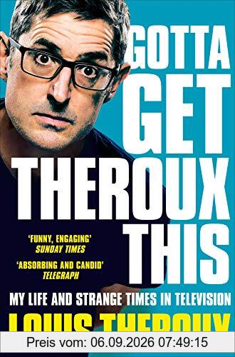 Gotta Get Theroux This: My life and strange times in television