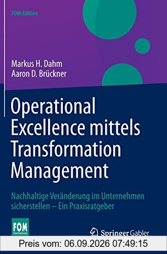 Operational Excellence mittels Transformation Management: Nachhaltige Veränderung im Unternehmen sicherstellen - Ein Praxisratgeber (FOM-Edition)