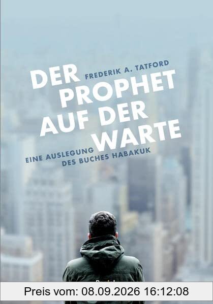 Der Prophet auf der Warte: Eine Auslegung des Buches Habakuk