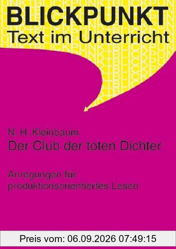 Der Club der toten Dichter: Anregungen zum produktionsorientierten Lesen