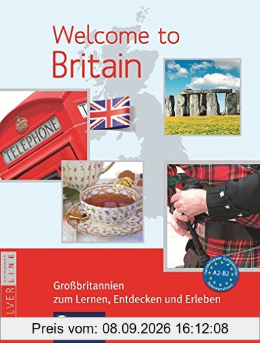 Welcome to Britain - Großbritannien zum Lernen, Entdecken und Erleben: Landeskunde auf Englisch. Niveau A2 - B2