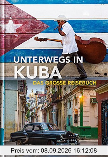 Unterwegs in Kuba: Das große Reisebuch (KUNTH Unterwegs in ... / Das grosse Reisebuch)