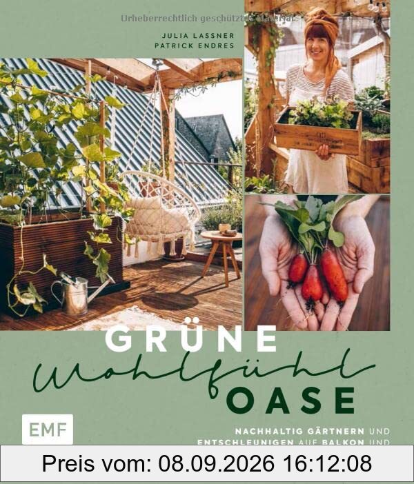 Grüne Wohlfühloase – Nachhaltig Gärtnern und Entschleunigen auf Balkon und Terrasse – Mit @globusliebe: Gemüse und Kräuter anbauen, blühende Artenvielfalt schaffen, DIY-Projekte und vieles mehr