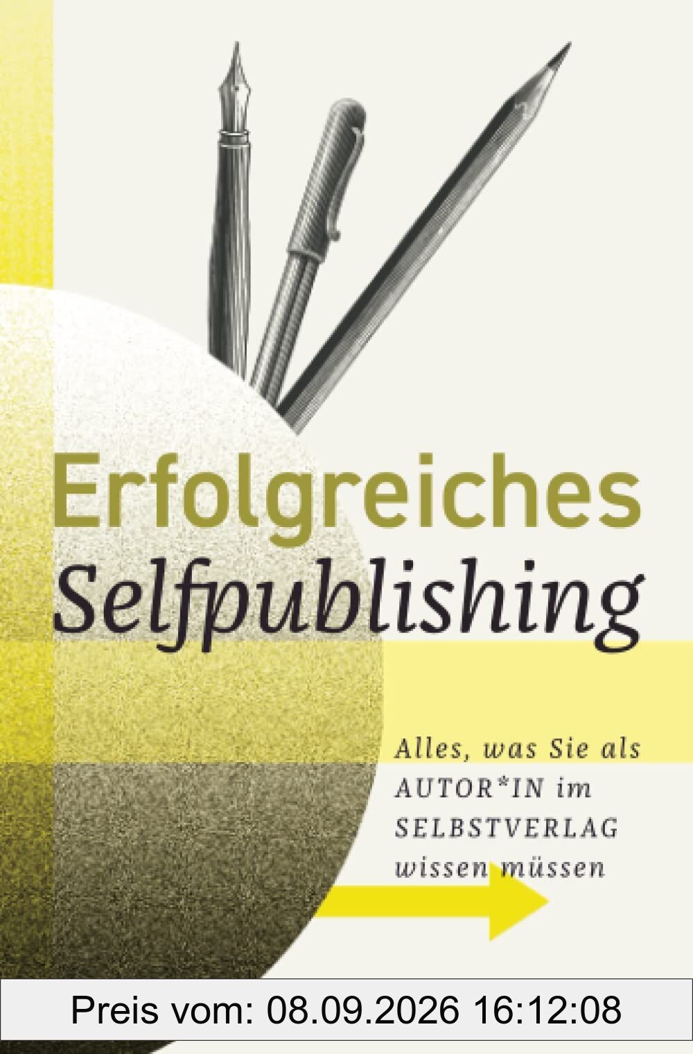 Erfolgreiches Selfpublishing: Alles, was Sie als Autor*in im Selbstverlag wissen müssen: Buch schreiben - Autor werden - Bücher und E-Books veröffentlichen, vermarkten & verkaufen