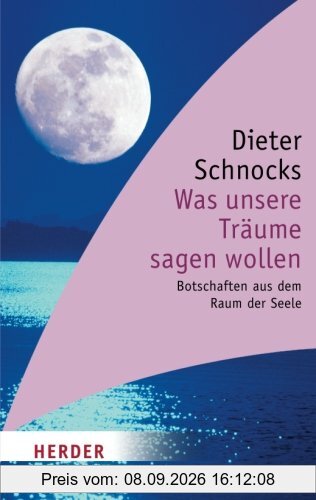 Was unsere Träume sagen wollen: Botschaften aus dem Raum der Seele (HERDER Spektrum)