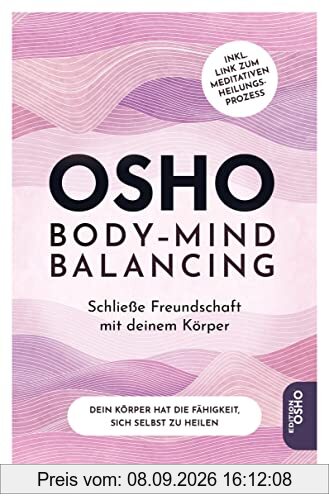 Body-Mind Balancing: Schließe Freundschaft mit deinem Körper. Inklusive Zugang zu einer geführten Heilmeditation von Osho (Edition Osho): Schließe ... ... meditativen Prozess der Heilung via QR-Code