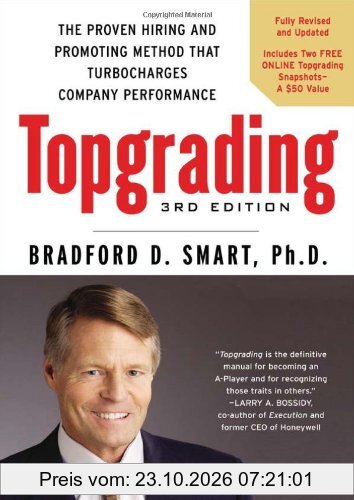 Topgrading, 3rd Edition: The Proven Hiring and Promoting Method That Turbocharges Company Performance