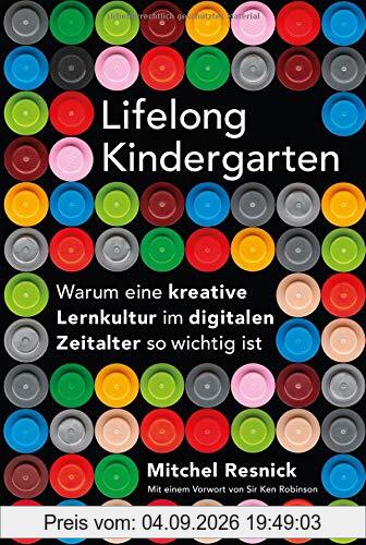 Lifelong Kindergarten: Warum eine kreative Lernkultur im digitalen Zeitalter so wichtig ist