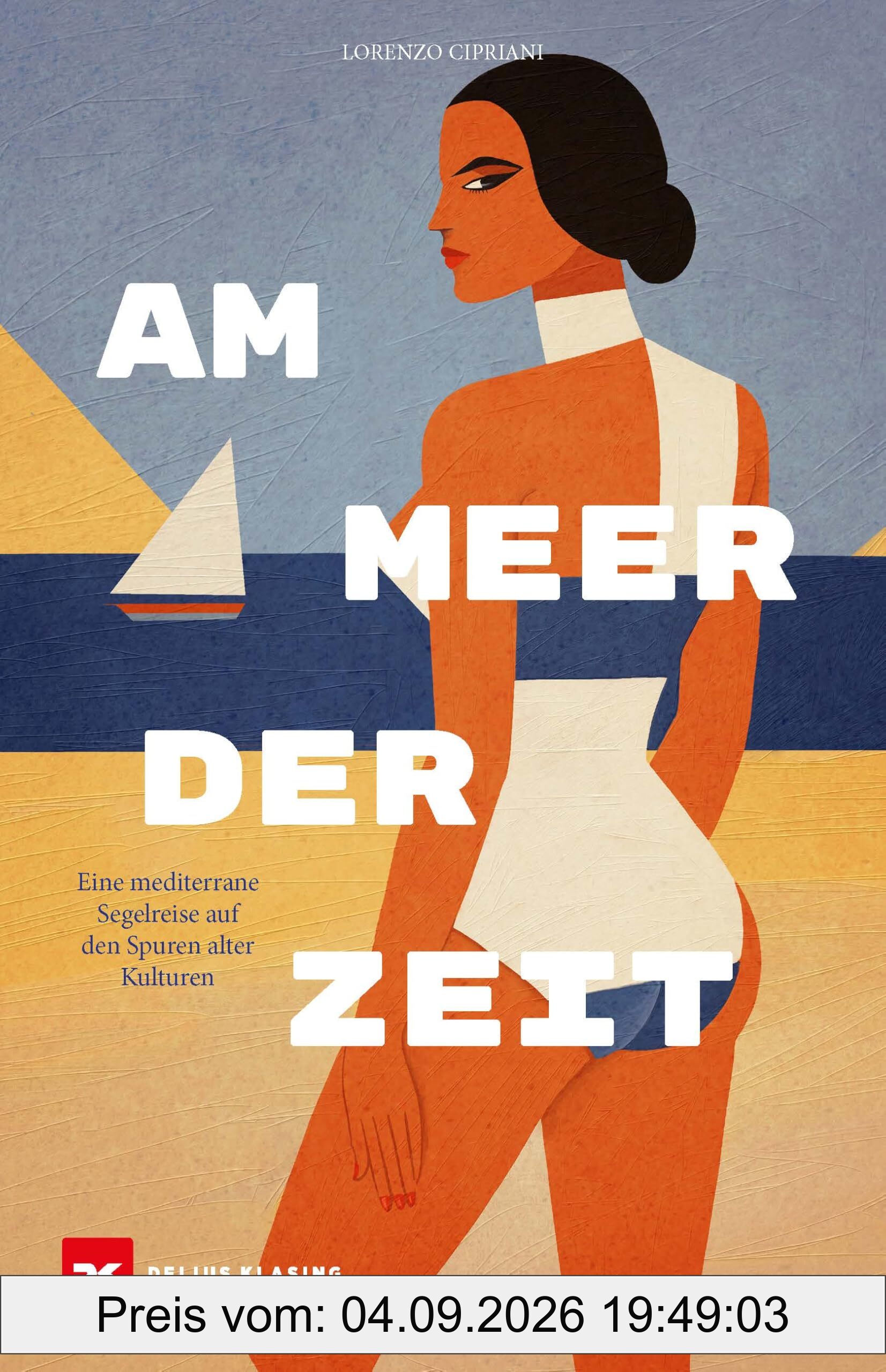 Am Meer der Zeit: Eine mediterrane Segelreise auf den Spuren alter Kulturen