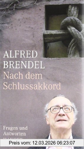 Alfred Brendel Nach Dem Schlussakkord, Fragen Und Anworten Mit Einem Nachwort Von Peter Hamm