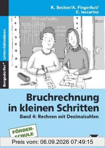 Bruchrechnung in kleinen Schritten 4: Rechnen mit Dezimalbrüchen. 5. bis 9. Klasse