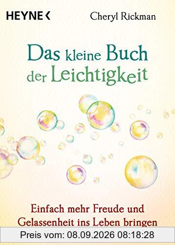 Das kleine Buch der Leichtigkeit: Einfach mehr Freude und Gelassenheit ins Leben bringen