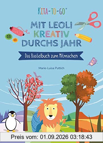 Kita-to-Go: Mit Leoli kreativ durchs Jahr – Das Bastelbuch zum Mitmachen: Vielseitiges Bastelbuch für Kindergartenkinder ab 4 (Die Kita-to-Go-Serie, Band 1)