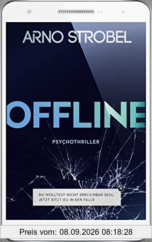 Offline - Du wolltest nicht erreichbar sein. Jetzt sitzt du in der Falle.: Psychothriller