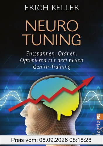 Neuro-Tuning: Entspannen, ordnen, optimieren mit dem neuen Gehirn-Training
