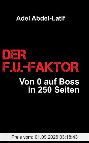 DER F.U.-FAKTOR: Von 0 auf Boss in 250 Seiten