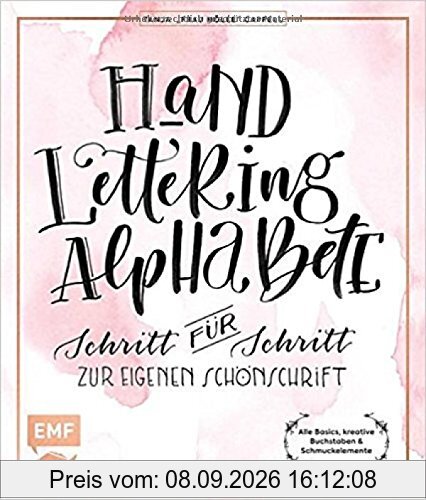 Hand Lettering Alphabete: Schritt für Schritt zur eigenen Schönschrift - alle Basics, kreative Buchstaben & Schmuckelemente