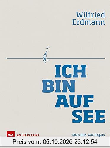 Ich bin auf See: Mein Bild vom Segeln