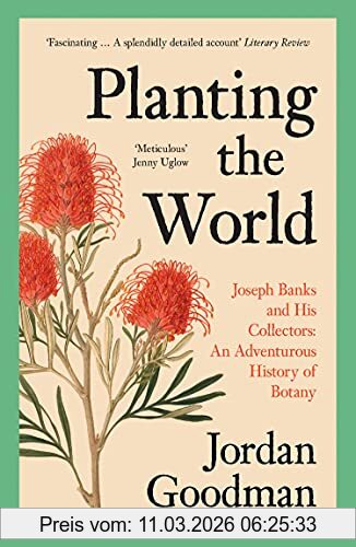 Jordan Goodman Planting The World, Joseph Banks And His Collectors, An Adventurous History Of Botany