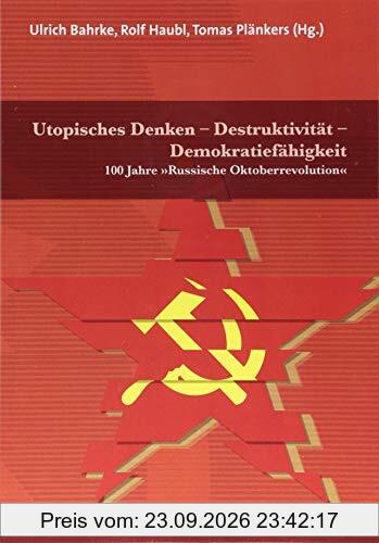 Utopisches Denken – Destruktivität – Demokratiefähigkeit: 100 Jahre »Russische Oktoberrevolution« (Psyche und Gesellschaft)