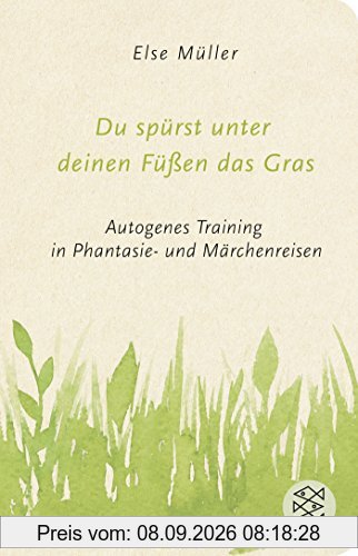 Du spürst unter deinen Füßen das Gras: Autogenes Training in Phantasie- und Märchenreisen (Fischer Taschenbibliothek)