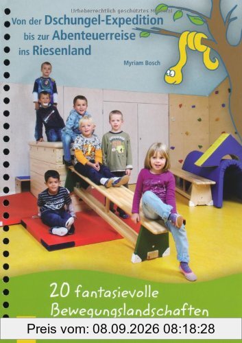 Von der Dschungel-Expedition bis zur Abenteuerreise ins Riesenland: 20 fantasievolle Bewegungslandschaften für 3- bis 7-Jährige