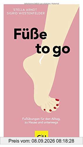 Füße to go: Fußübungen für den Alltag, zu Hause und unterwegs (GU Einzeltitel Gesundheit/Alternativheilkunde)