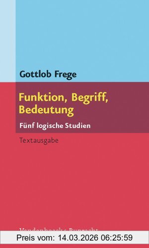 Gottlob Frege Funktion, Begriff, Bedeutung. Fünf Logische Studien. Herausgegeben Und Eingeleitet Von Günther Patzig