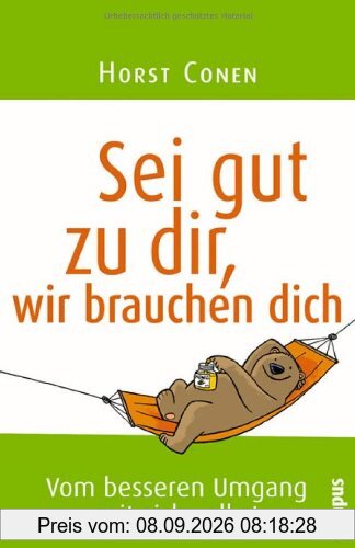 Sei gut zu dir, wir brauchen dich: Vom besseren Umgang mit sich selbst