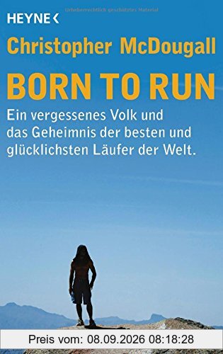 Born to Run: Ein vergessenes Volk und das Geheimnis der besten und glücklichsten Läufer der Welt