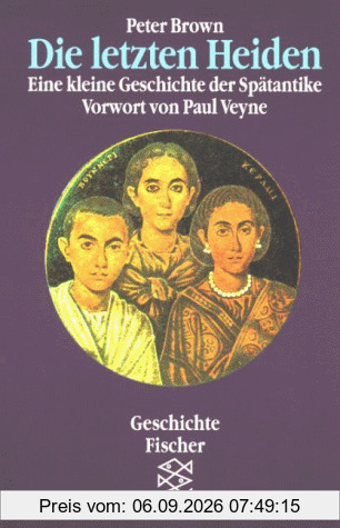 Die letzten Heiden. Eine kleine Geschichte der Spätantike.