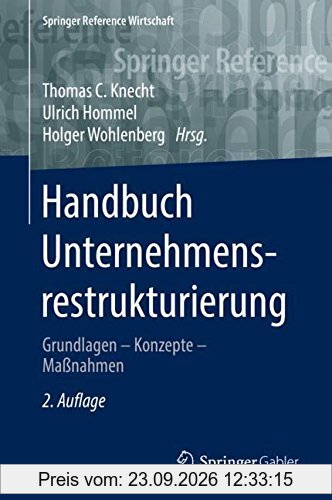 Handbuch Unternehmensrestrukturierung: Grundlagen – Konzepte – Maßnahmen (Springer Reference Wirtschaft)