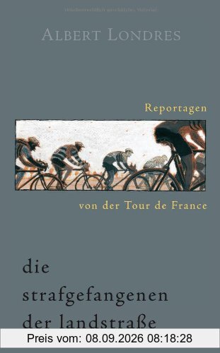 Die Strafgefangenen der Landstraße. Reportagen von der Tour de France