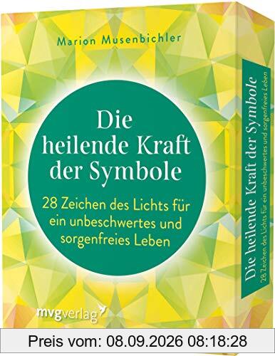 Die heilende Kraft der Symbole: 28 Zeichen des Lichts für ein unbeschwertes und sorgenfreies Leben